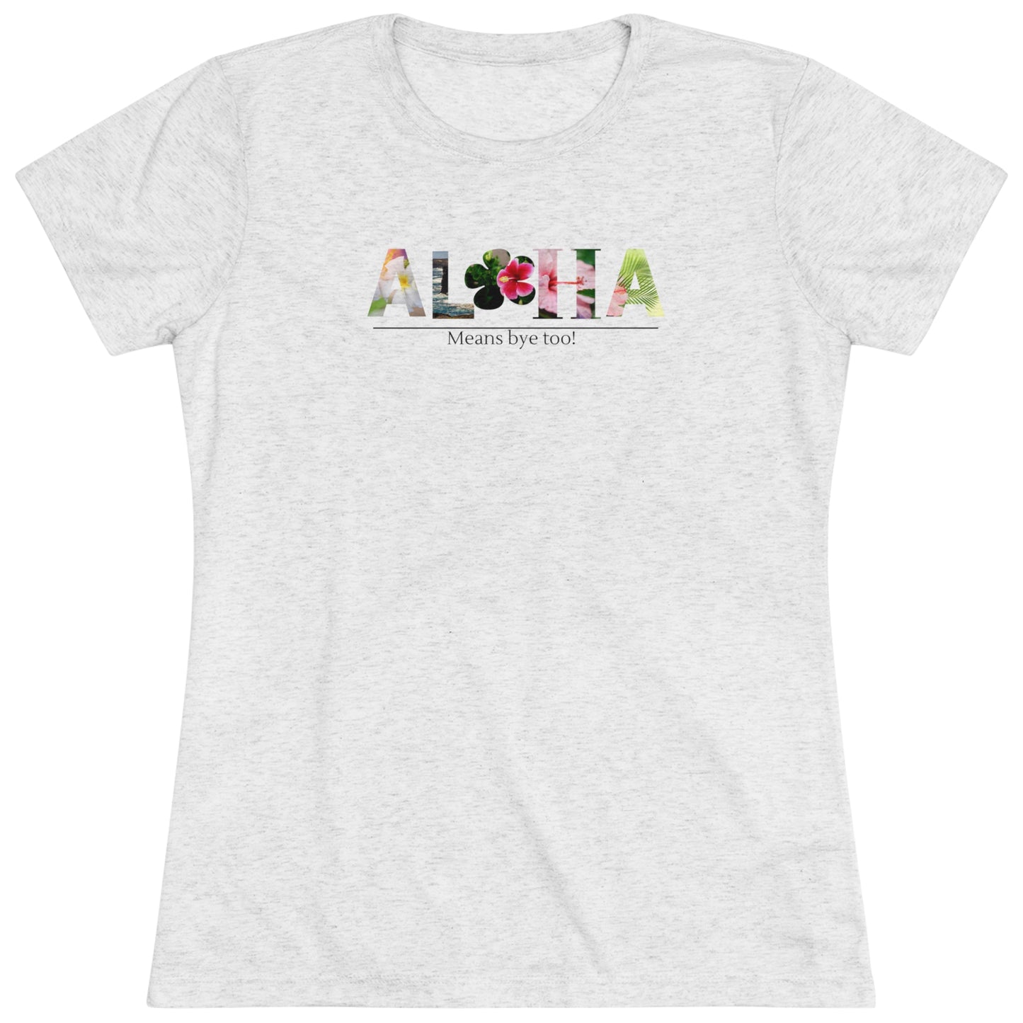 Aloha Mean's Bye Too Women's Triblend Tee