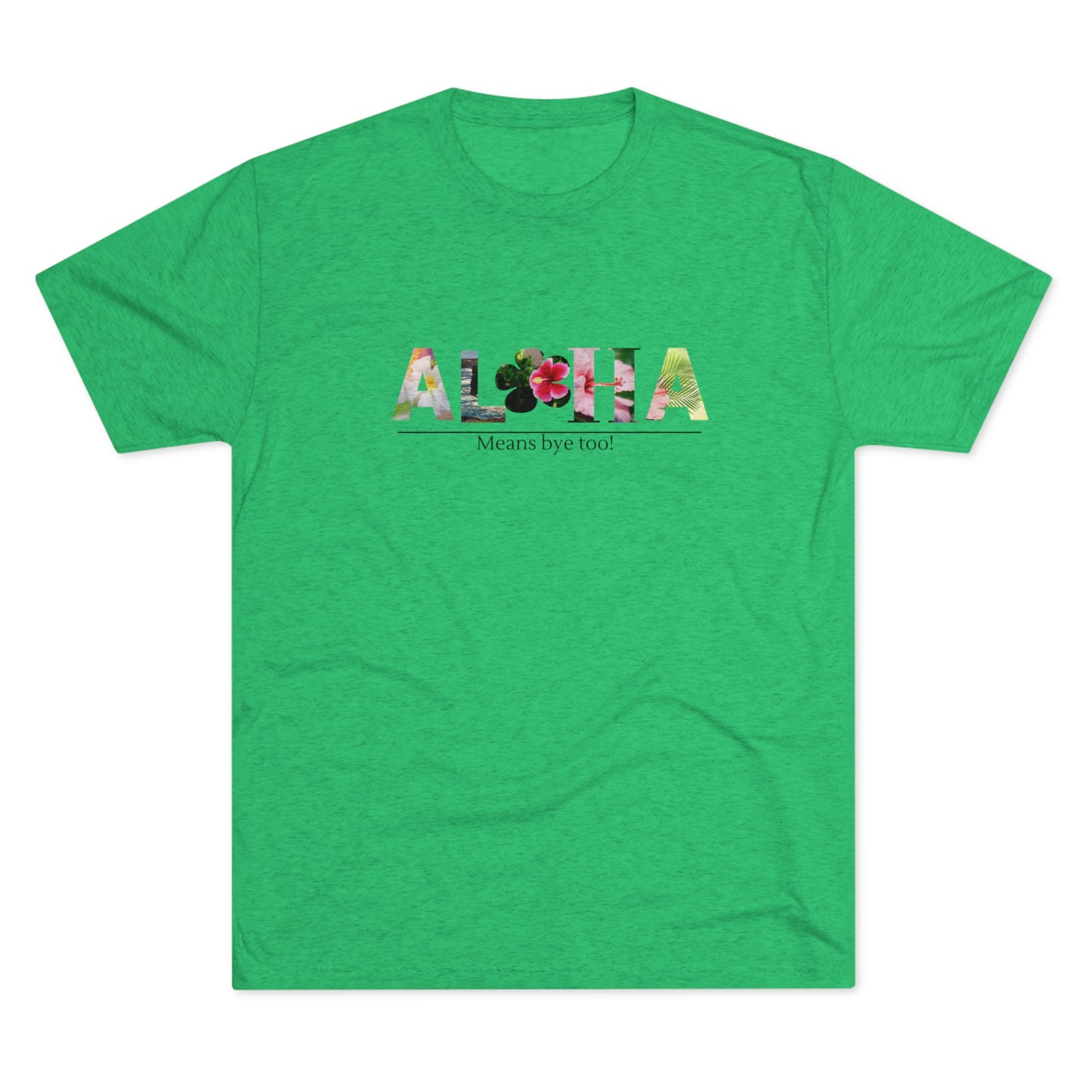 Aloha Means Bye Too Tri-Blend Crew Tee