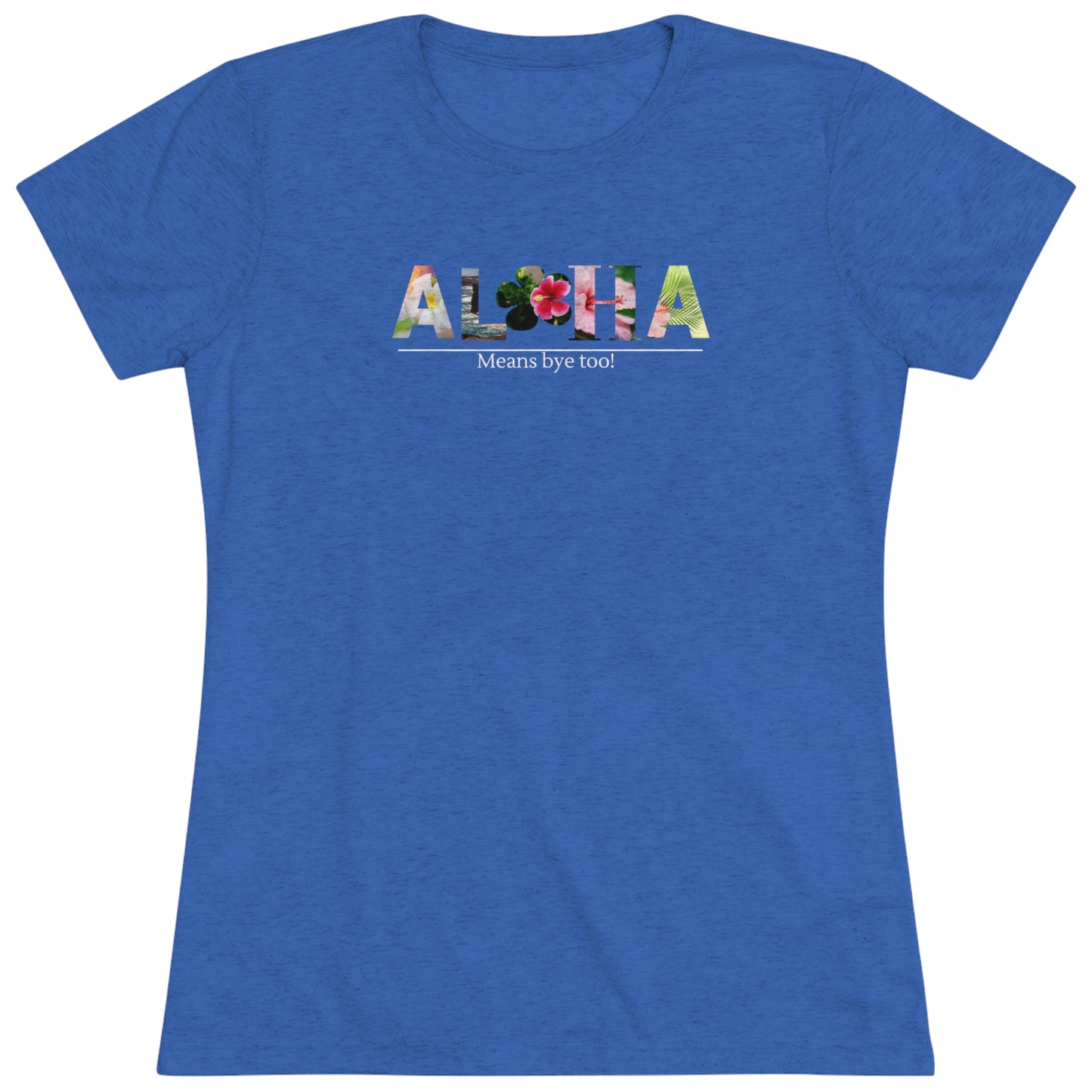 Aloha Mean's Bye Too Women's Triblend Tee