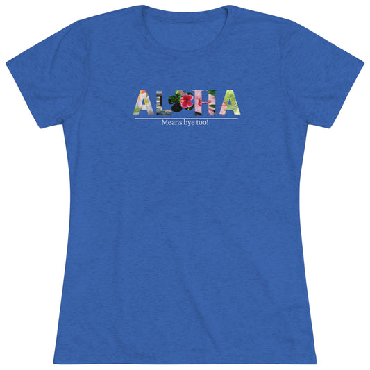 Aloha Mean's Bye Too Women's Triblend Tee